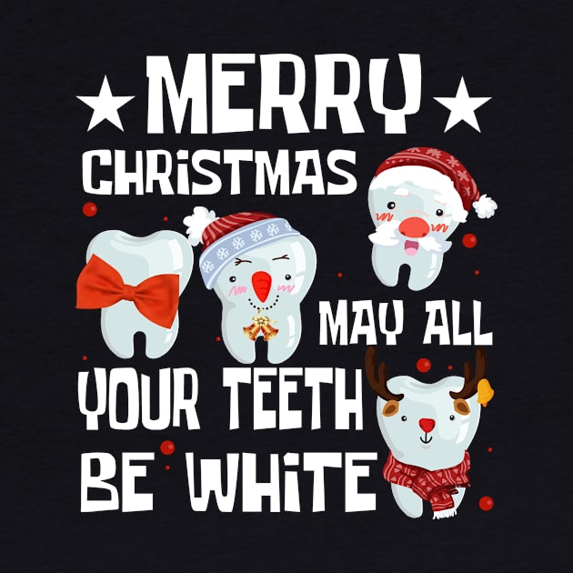 Merry Christmas May All Your Teeth Be White Dental Tee Gift by paynegabriel